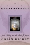 Cranioklepty: Grave Robbing and the Search for Genius - Colin Dickey