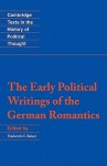 The Early Political Writings of the German Romantics - Frederick C. Beiser, Quentin Skinner, Raymond Geuss