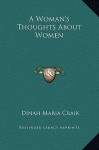 A Woman's Thoughts about Women - Dinah Maria Mulock Craik