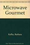 Microwave Gourmet - Barbara Kafka