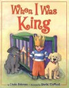 When I Was King - Linda Ashman, David McPhail