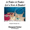 A Tisket A Tasket Machine Knit A Basket SIX Sizes (Stitch 'n Starch) - Margaret Parker