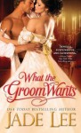 What the Groom Wants (Bridal Favors) - Jade Lee