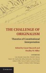 The Challenge of Originalism: Theories of Constitutional Interpretation - Grant Huscroft, Bradley W. Miller