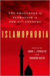 Islamophobia: The Challenge of Pluralism in the 21st Century - John L. Esposito, Ibrahim Kalin