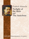 Twilight of the Idols and the Antichrist - Friedrich Nietzsche