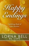 Happy Endings and More Happy Endings: Uplifting End of Life Stories (Two-In-One Volume) - Lorna Bell