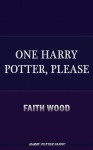 One Harry Potter, Please - Faith Wood, Faith Wood