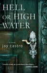 Hell or High Water: A Novel - Joy Castro