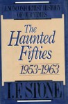 The Haunted Fifties 1953-1963 (Nonconformist History of our Times) - I.F. Stone