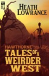 Hawthorne: Tales of a Weirder West - Heath Lowrance