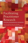 Facilitating Practitioner Research: Developing Transformational Partnerships - Susan Groundwater-Smith, Jane Mitchell, Nicole Mockler