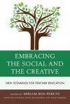 Embracing the Social and the Creative: New Scenarios for Teacher Education - Miriam Ben-Peretz, Sara Kleeman, Rivka Reichenberg, Sarah Shimoni