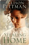 Stealing Home: A Novel - Allison Pittman