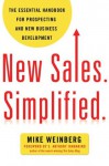 New Sales. Simplified.: The Essential Handbook for Prospecting and New Business Development - Mike Weinberg