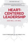 Heart-Centered Leadership: Lead Well, Live Well - Susan Steinbrecher, Joel B. Bennett