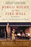 Bingo Night at the Fire Hall: Rediscovering Life in an American Village - Barbara Holland