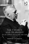 The Church and Humanity: The Life and Work of George Bell, 1883-1958 - Andrew Chandler