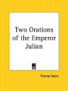 Two Orations of the Emperor Julian - Thomas Taylor