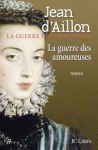 La guerre des amoureuses (Romans historiques) (French Edition) - Jean d'Aillon