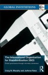 The International Organization for Standardization (ISO): Global Governance Through Voluntary Consensus - Craig N. Murphy, JoAnne Yates