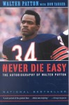 Never Die Easy: The Autobiography of Walter Payton - Walter Payton, Don Yaeger