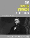 The Charles Spurgeon Collection: 60 Classic Works - Charles Spurgeon