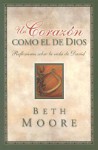 Un Corazon Como el de Dios: Reflexiones Sobre la de David - Beth Moore