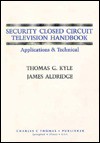 Security Closed Circuit Television Handbook: Applications & Technical - Thomas G. Kyle, James Aldridge