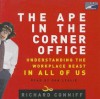 The Ape in the Corner Office: Understanding the Workplace Beast in All of Us - Richard Conniff