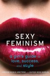 Sexy Feminism: A Girl's Guide to Love, Success, and Style - Jennifer Keishin Armstrong, Heather Wood Rudulph