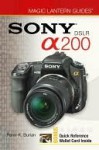 Magic Lantern Guides: Sony DSLR a 200 - Peter K. Burian