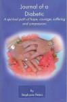 Journal of a Diabetic: A Spiritual Path of Hope, Courage, Suffering and Compasion - Stephanie True Peters