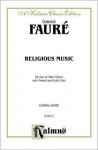 Religious Music, Cantique de Jean Racine; Other Short Choral Works for Treble or Mixed Voices: 2- Or 5-Part with Satb Soli (French, Latin Language Edition) - Gabriel Faure