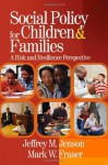 Social Policy for Children and Families: A Risk and Resilience Perspective - Jeffrey M. Jenson