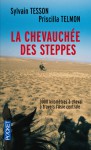 La Chevauchée des steppes : 3000 kms à cheval à travers l'Asie centrale - Sylvain Tesson, Priscilla Telmon