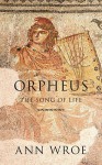 Orpheus: The Song of Life - Ann Wroe