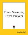 Three Sermons, Three Prayers - Jonathan Swift