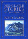 Memorable Stories With A Message - Boyd K. Packer