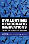 Evaluating Democratic Innovations: Curing the Democratic Malaise? - Kenneth Newton, Brigitte Geissel