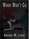 Wendy Won't Go - Amanda M. Lyons