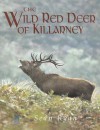 The Wild Red Deer of Killarney: A Personal Experience and Photographic Record of the Yearly and Life Cycles of the Native Irish Red Deer of County Ker - Sean Ryan