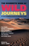 The Mammoth Book of Wild Journeys: 30 First-Hand Heart-Racing Accounts of Travel in Remote Places, from Tim Cahill, Nick Danziger, Ffyona Campbel - Jon E. Lewis