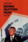 Historia polityczna Polski 1989-2005 - Antoni Dudek