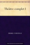 Théâtre complet I (French Edition) - Pierre Corneille