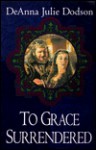 To Grace Surrendered - DeAnna Julie Dodson