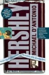 Hershey: Milton S. Hershey's Extraordinary Life of Wealth, Empire, and Utopian Dreams - Michael D'Antonio