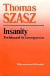 Insanity: The Idea and Its Consequences - Thomas Stephen Szasz