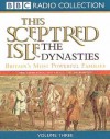 This Sceptred Isle: Dynasties: Vol 3 (BBC Radio Collection) - Christopher Lee