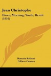 Jean Christophe: Dawn, Morning, Youth, Revolt (1910) - Romain Rolland